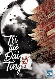 [Dịch] Trí Tuệ Đại Tống (Đại Tống Đích Trí Tuệ) - HamTruyen88